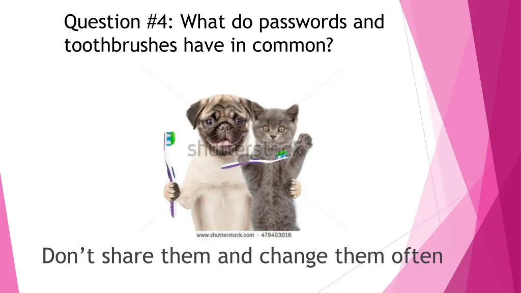 question 4 what do passwords and toothbrushes