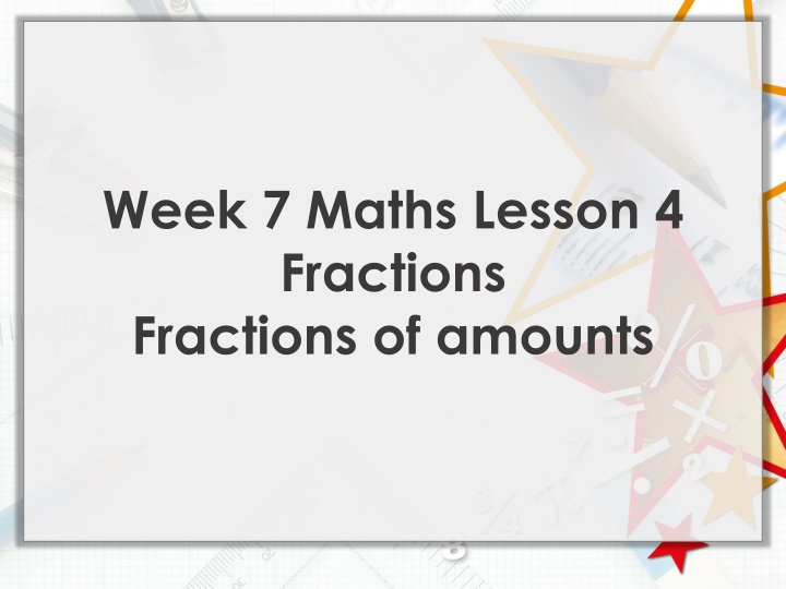 week 7 maths lesson 4 fractions fractions