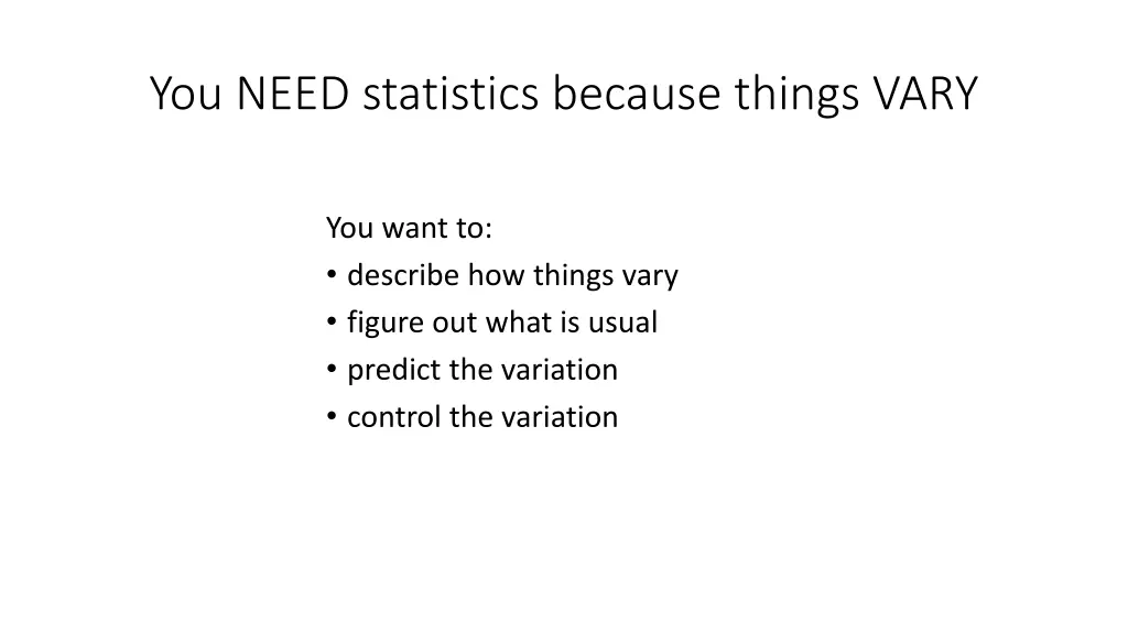 you need statistics because things vary