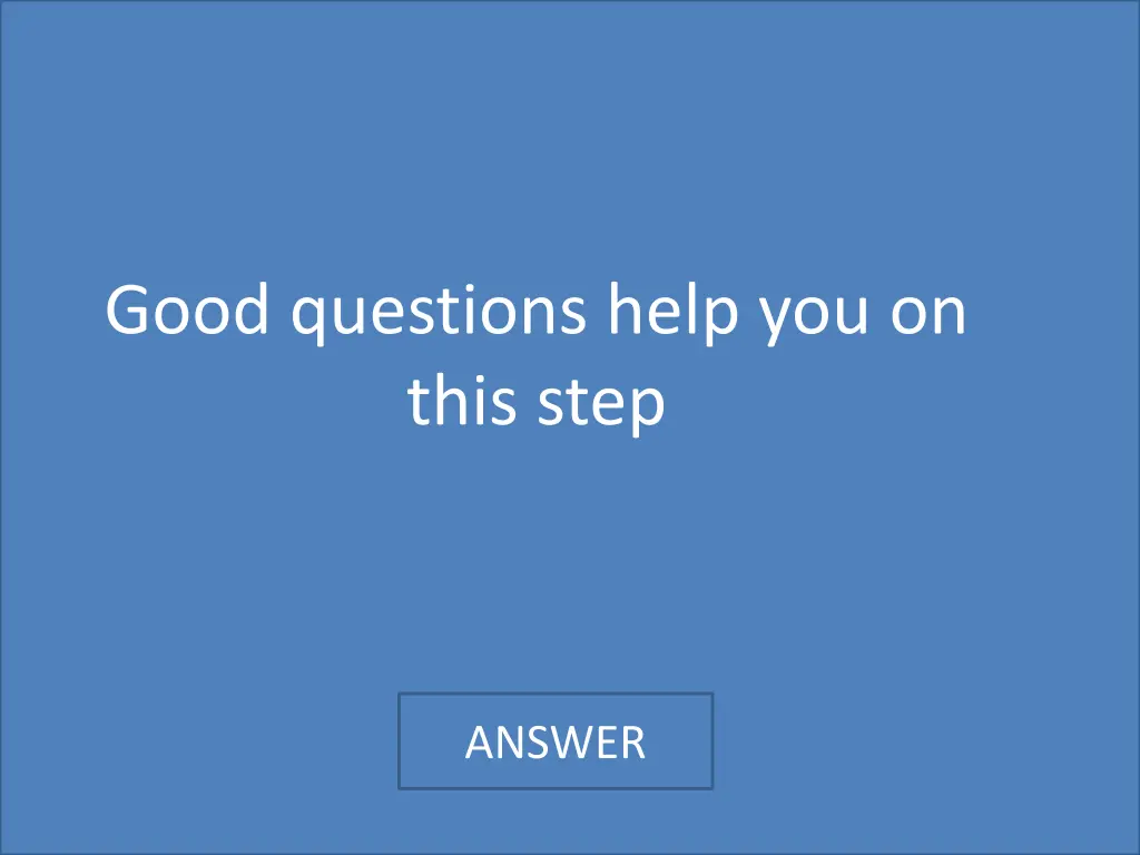 good questions help you on this step