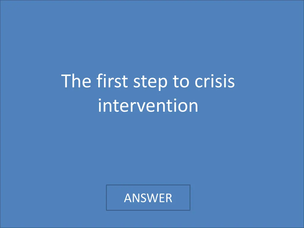 the first step to crisis intervention