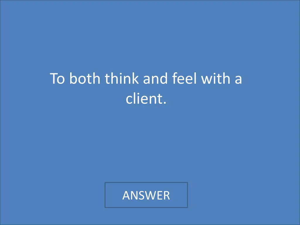 to both think and feel with a client