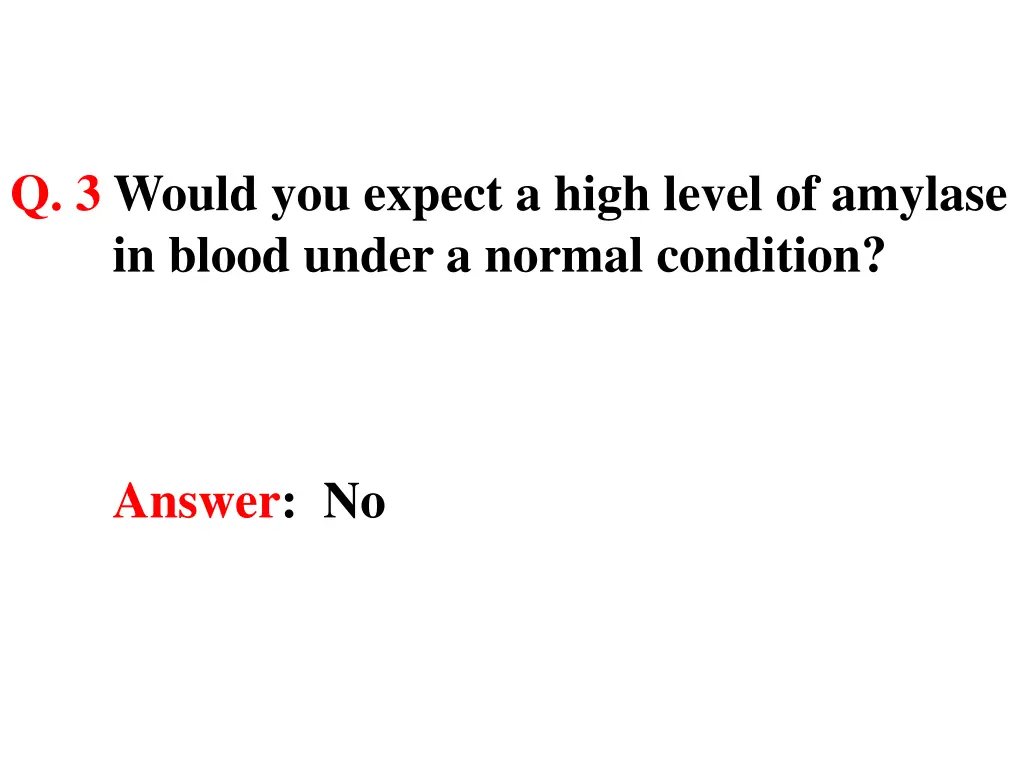 q 3 would you expect a high level of amylase