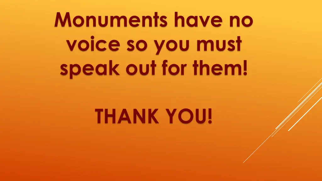 monuments have no voice so you must speak