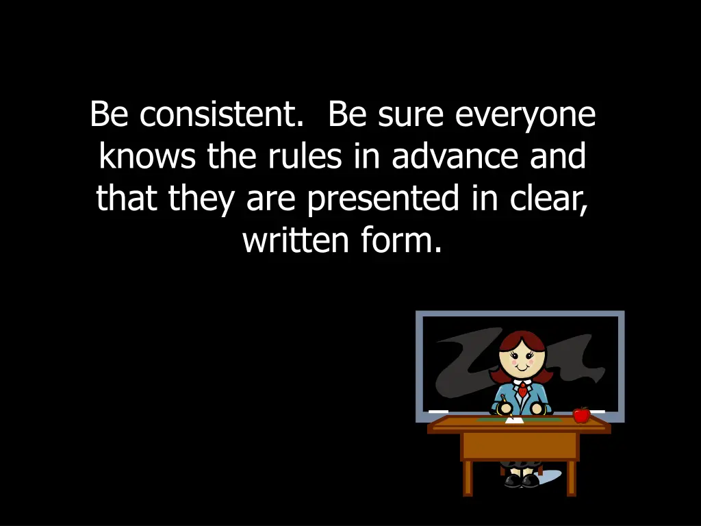 be consistent be sure everyone knows the rules