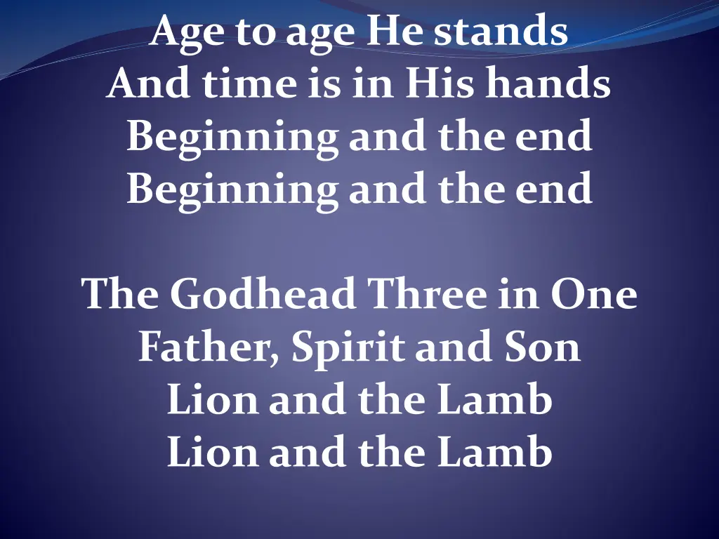 age to age he stands and time is in his hands