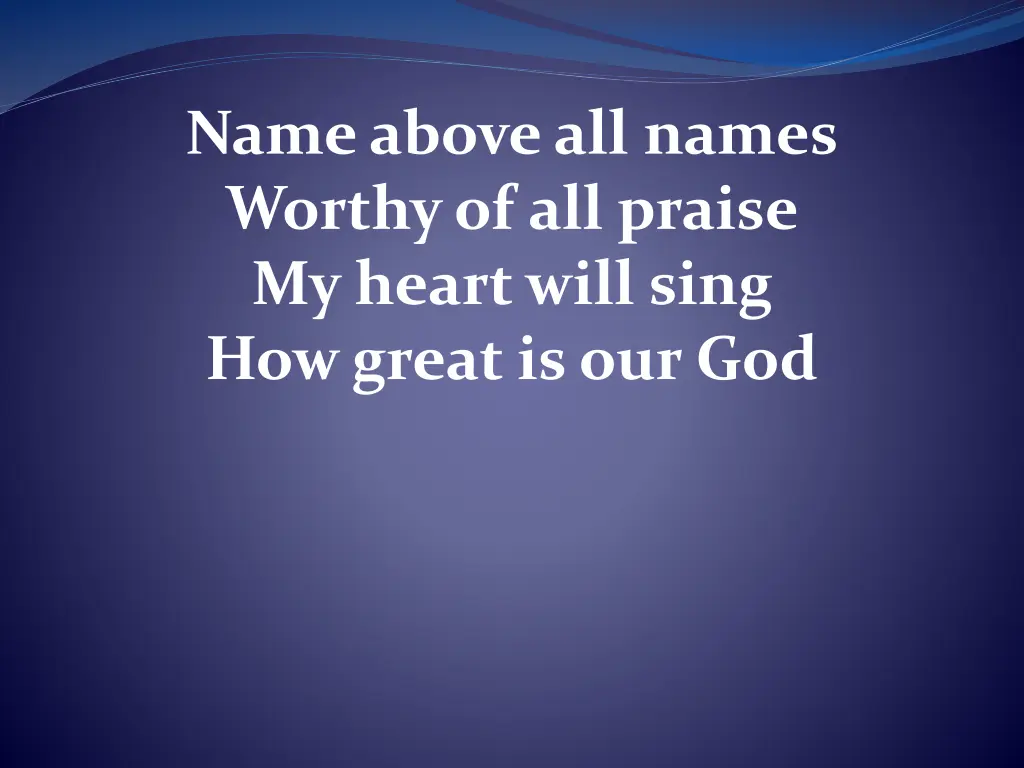 name above all names worthy of all praise