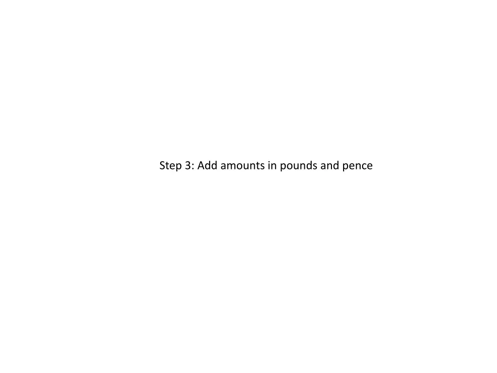 step 3 add amounts in pounds and pence