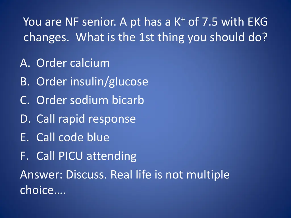 you are nf senior a pt has a k of 7 5 with