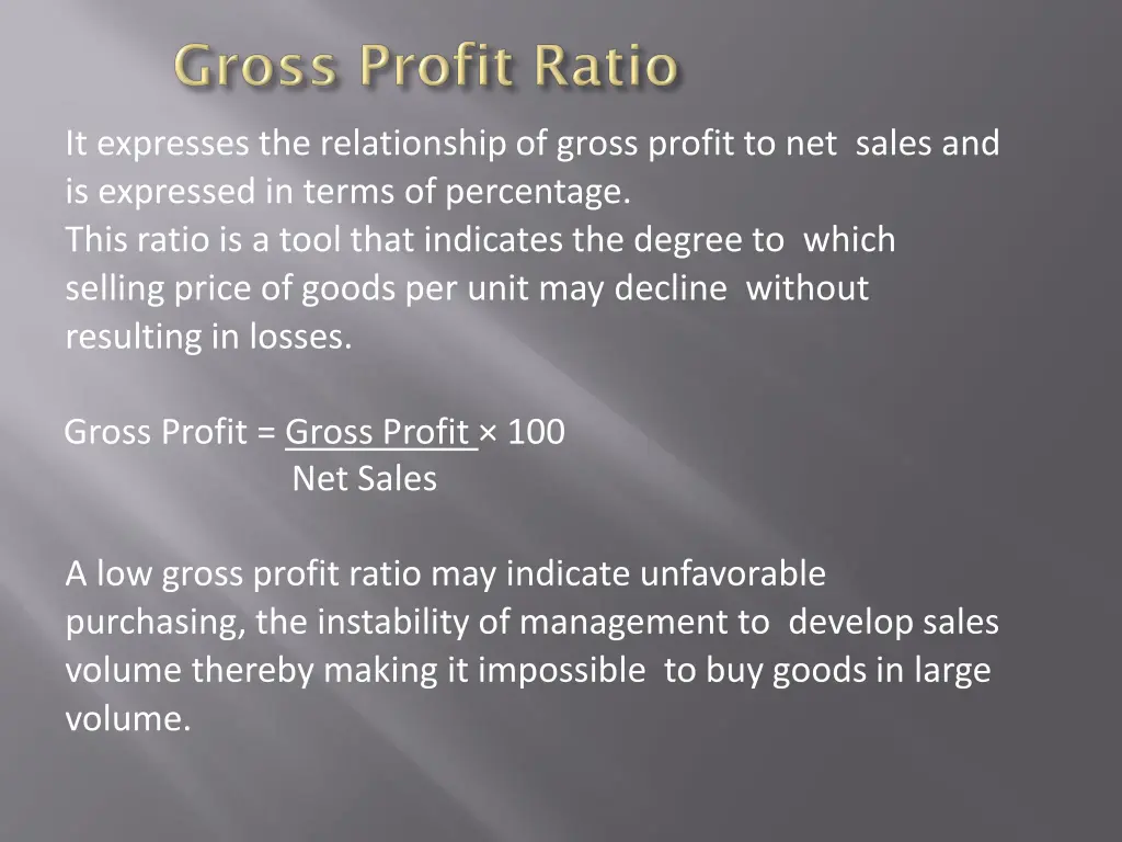 it expresses the relationship of gross profit