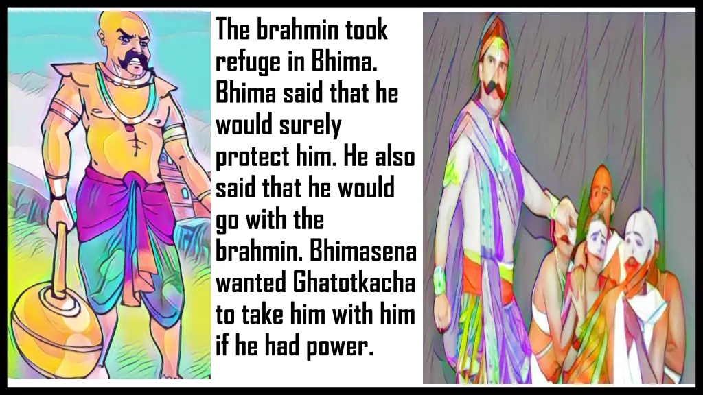 the brahmin took refuge in bhima bhima said that