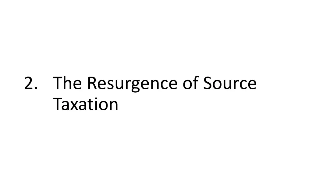 2 the resurgence of source taxation