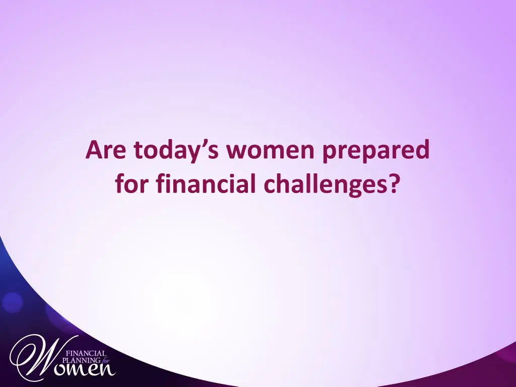 are today s women prepared for financial