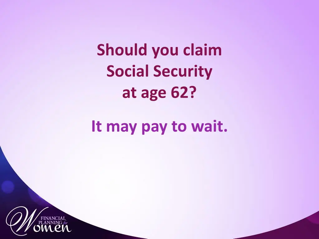 should you claim social security at age 62