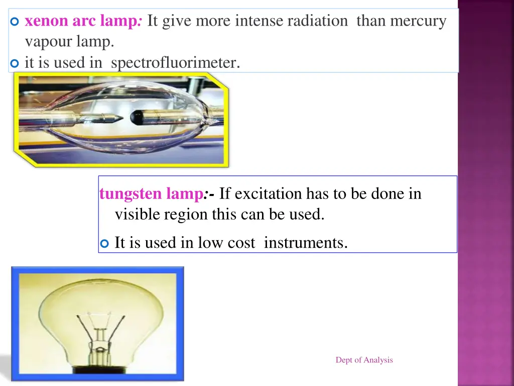 xenon arc lamp it give more intense radiation