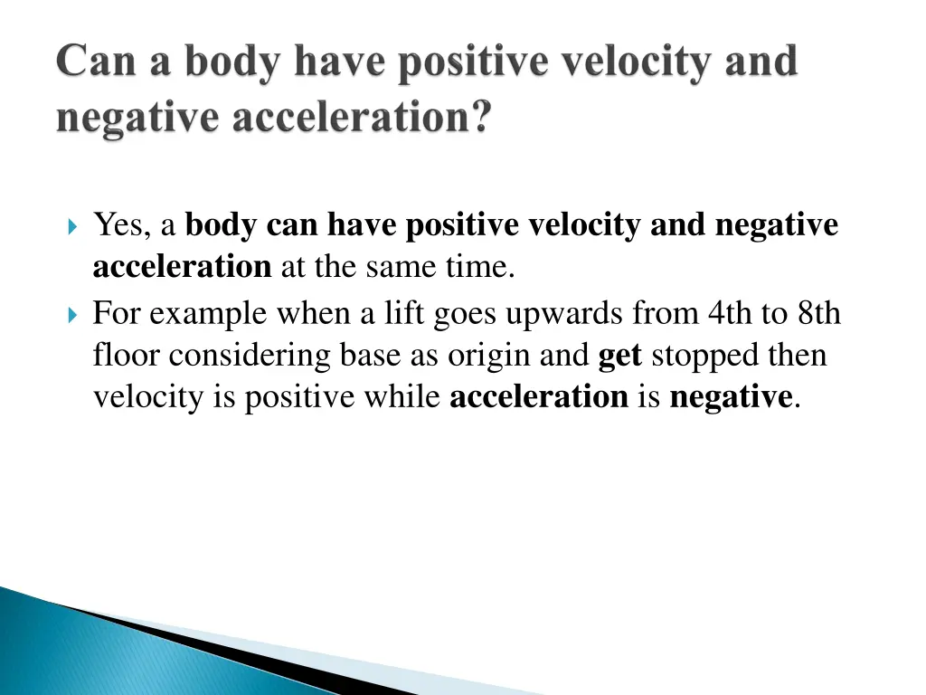 yes a body can have positive velocity