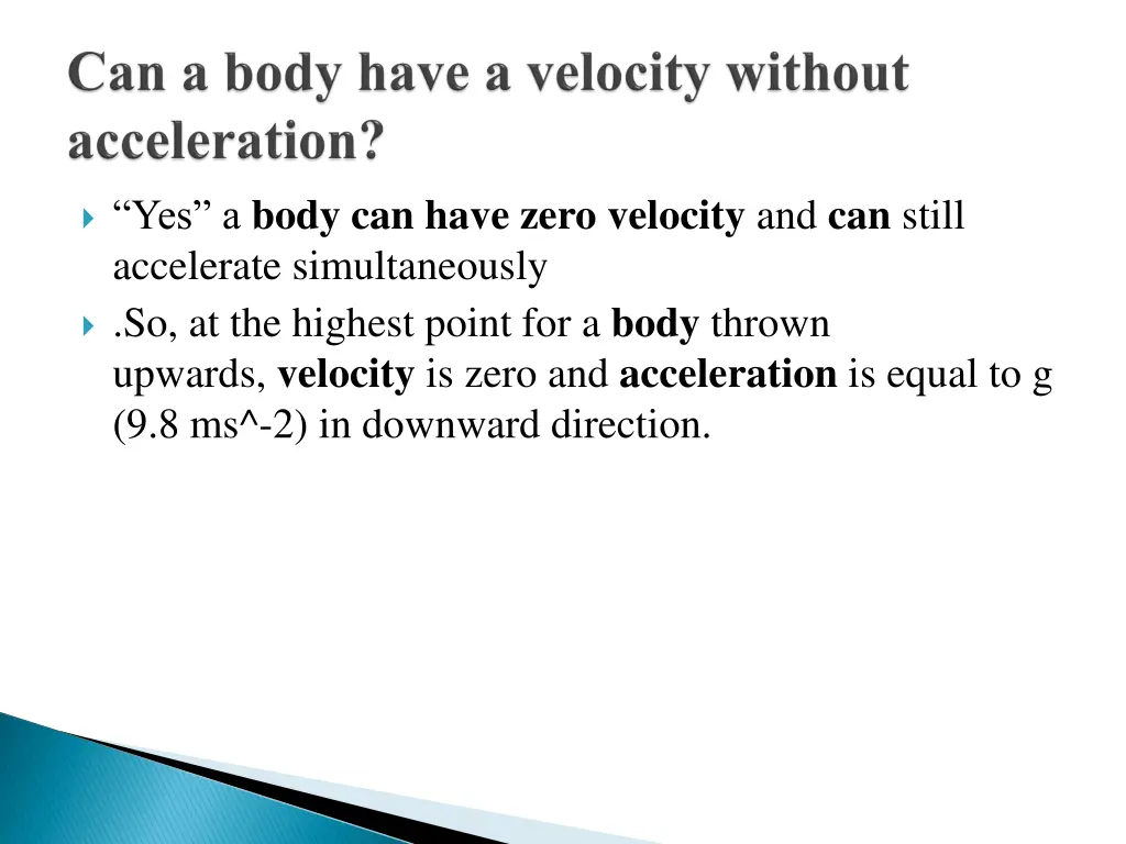 yes a body can have zero velocity and can still