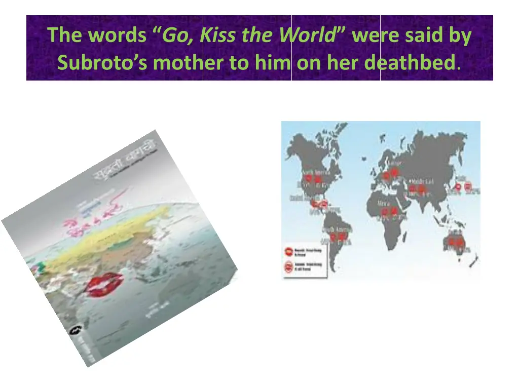 the words go kiss the world were said by subroto