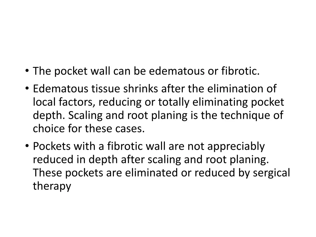 the pocket wall can be edematous or fibrotic