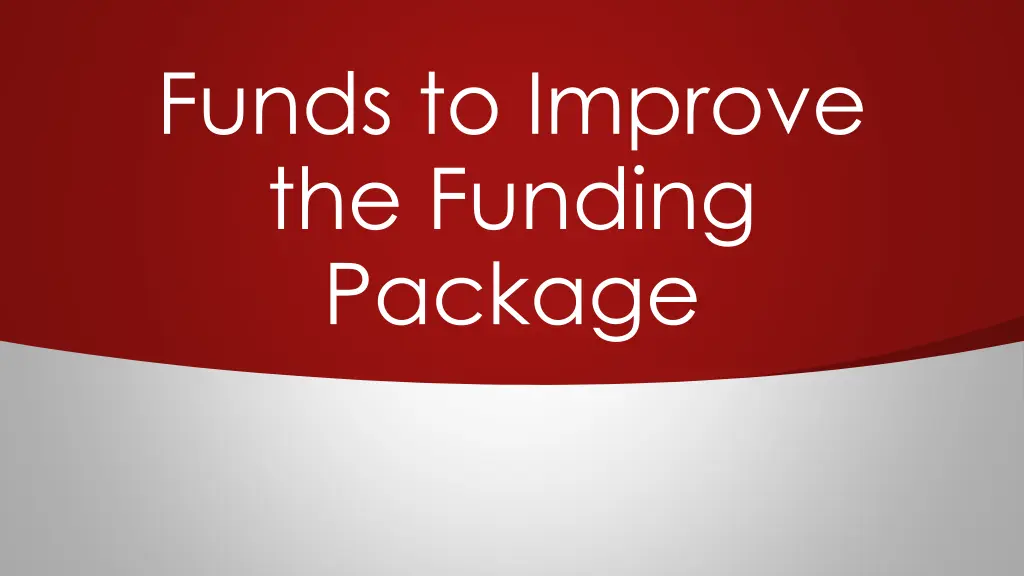 funds to improve the funding package