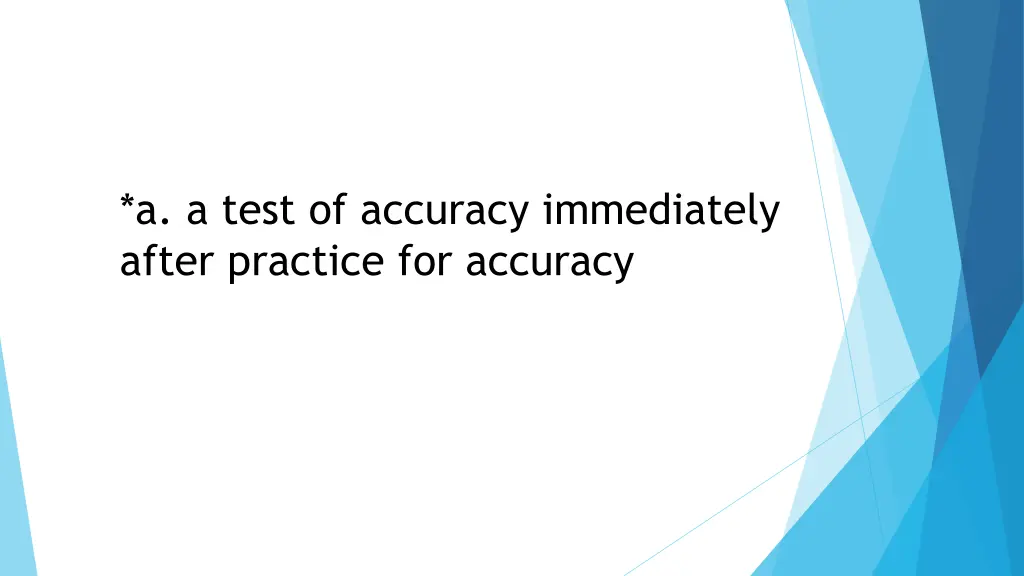 a a test of accuracy immediately after practice