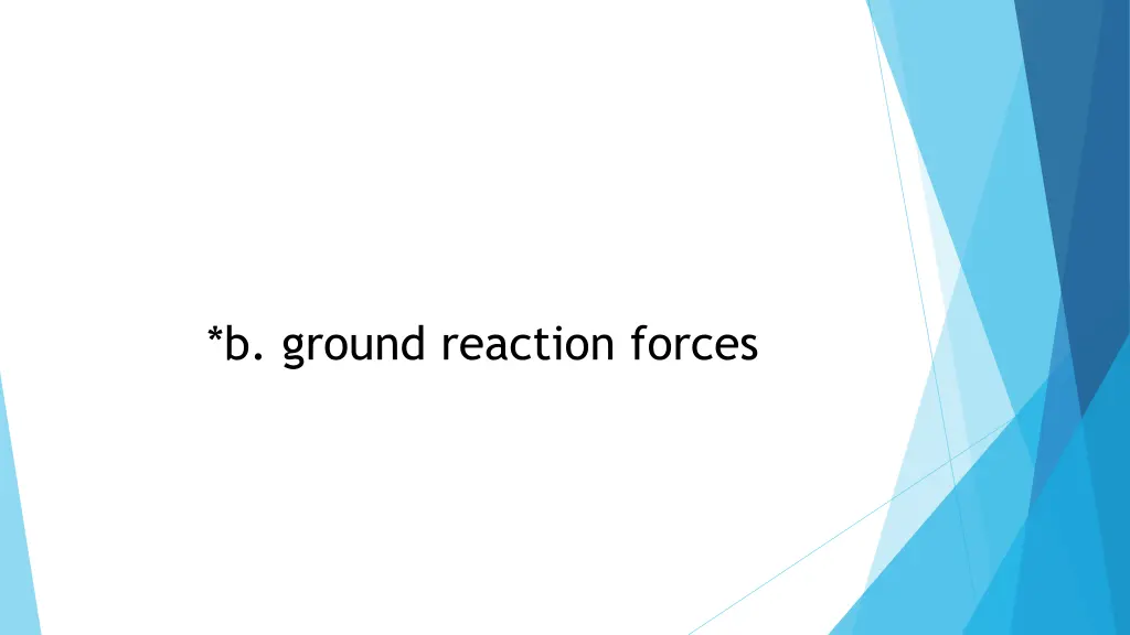 b ground reaction forces