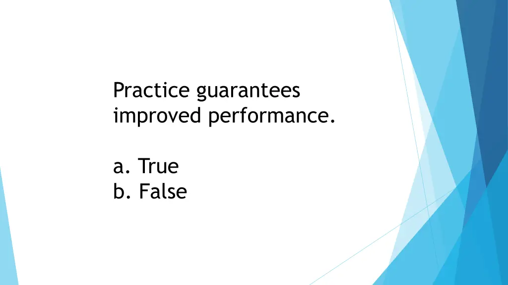 practice guarantees improved performance