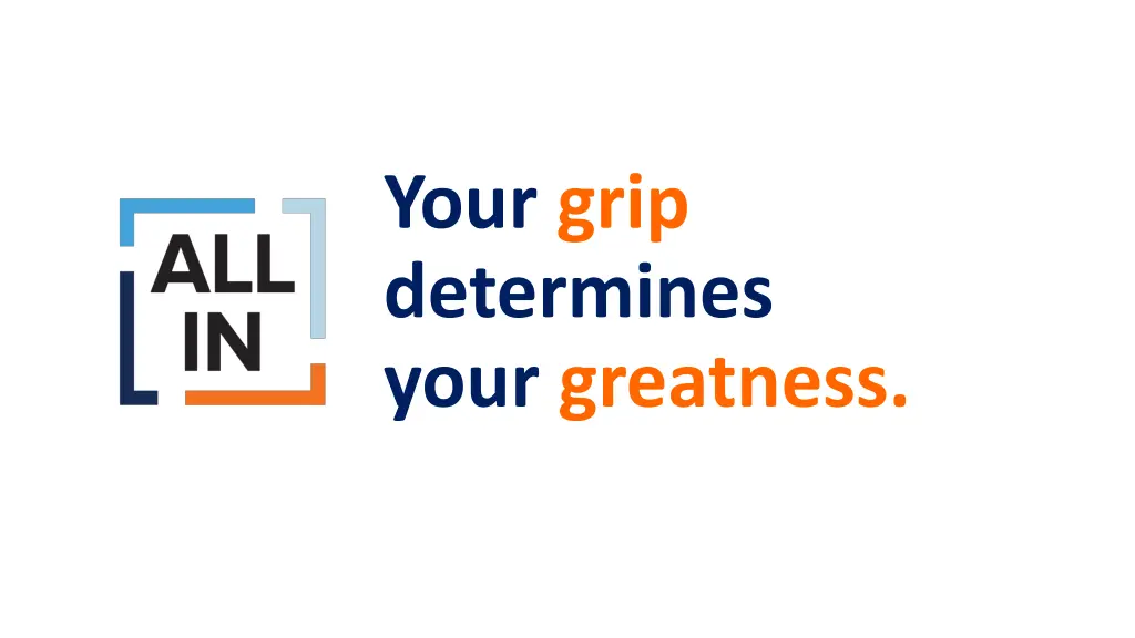 your grip determines your greatness