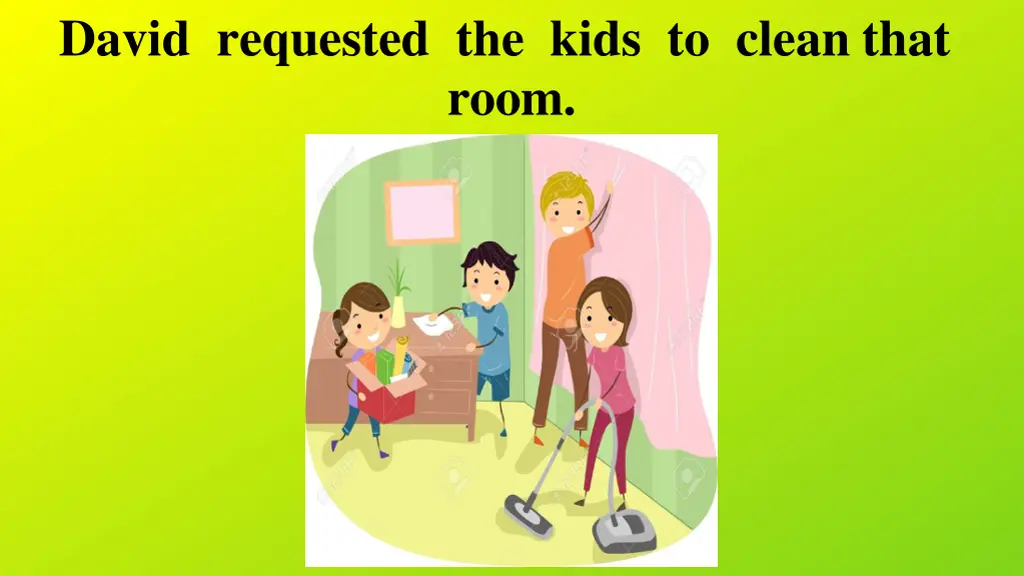 david requested the kids to clean that room