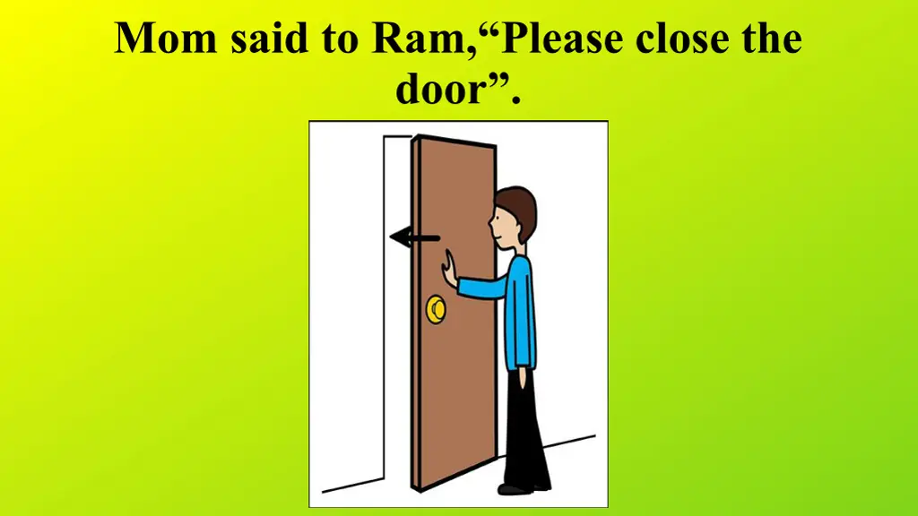 mom said to ram please close the door