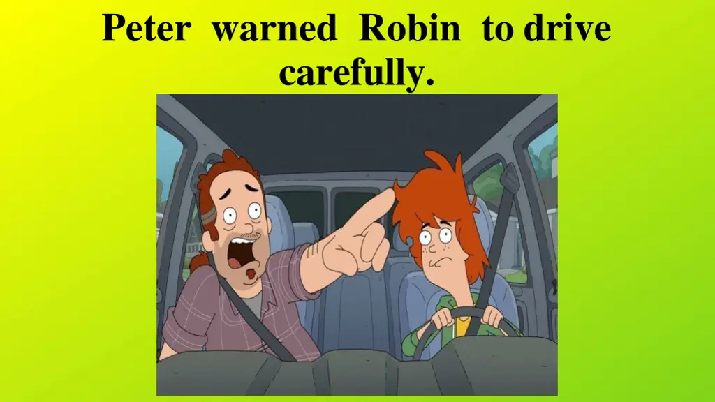 peter warned robin to drive carefully