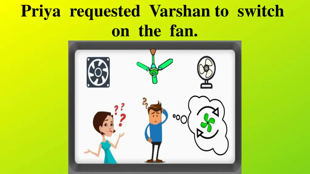 priya requested varshan to switch on the fan