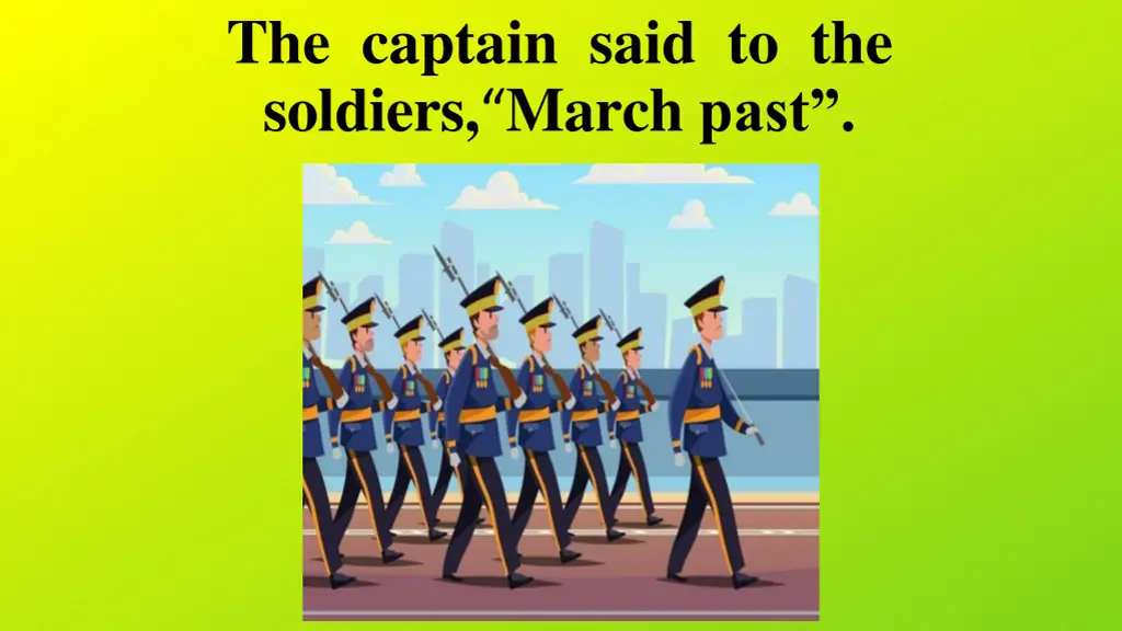 the captain said to the soldiers march past