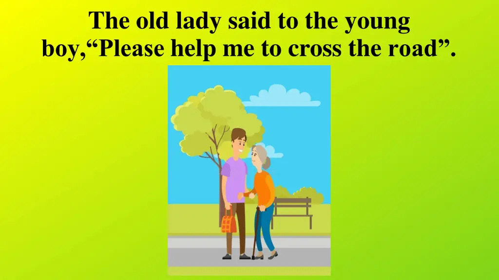 the old lady said to the young boy please help