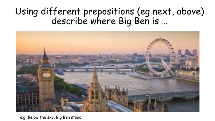 using different prepositions eg next above