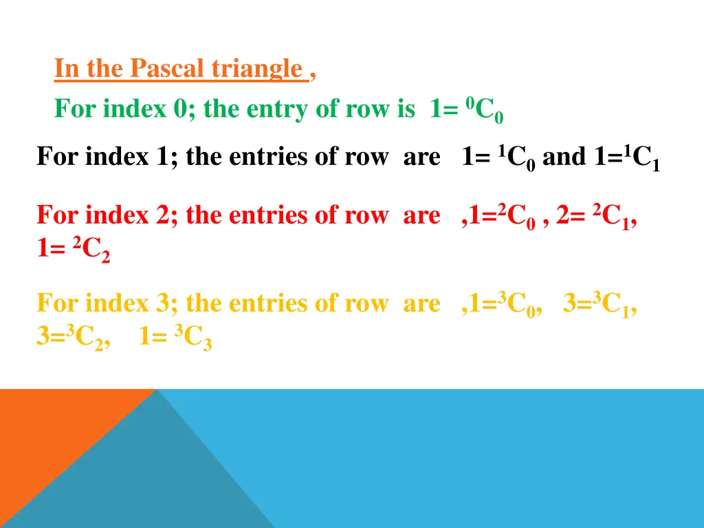 in the pascal triangle for index 0 the entry