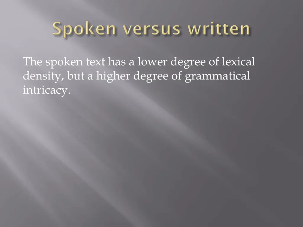 the spoken text has a lower degree of lexical