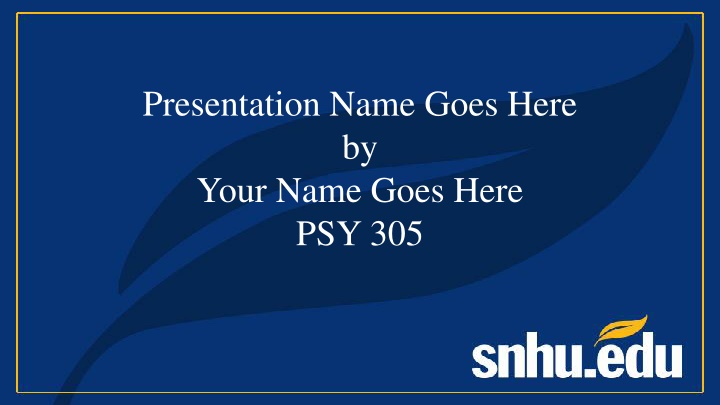 presentation name goes here by your name goes