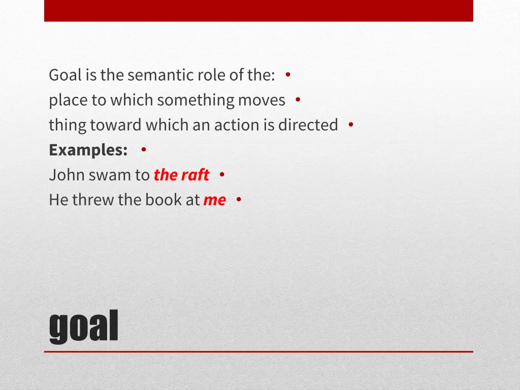 goal is thesemantic role of the place to which