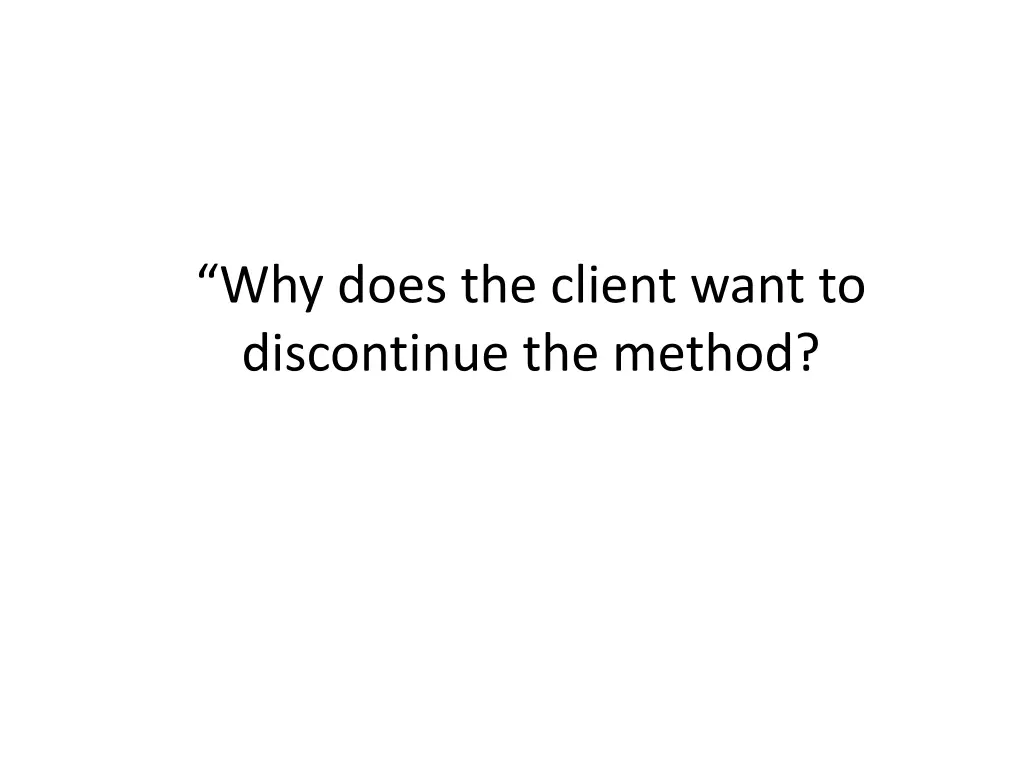 why does the client want to discontinue the method