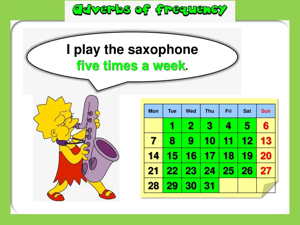 i play the saxophone five times a week