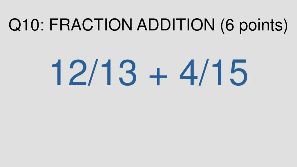 q10 fraction addition 6 points 12 13 4 15