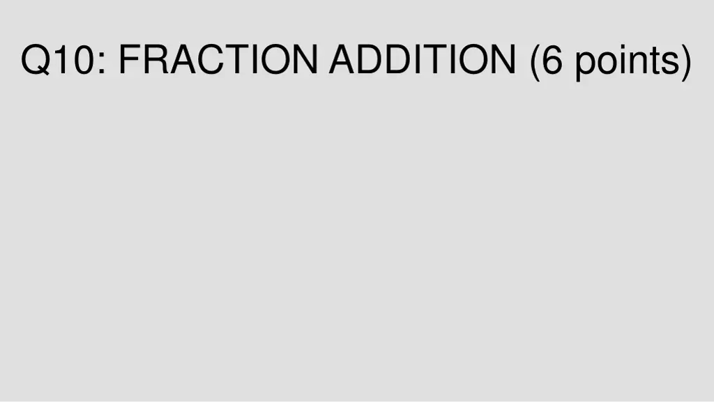 q10 fraction addition 6 points