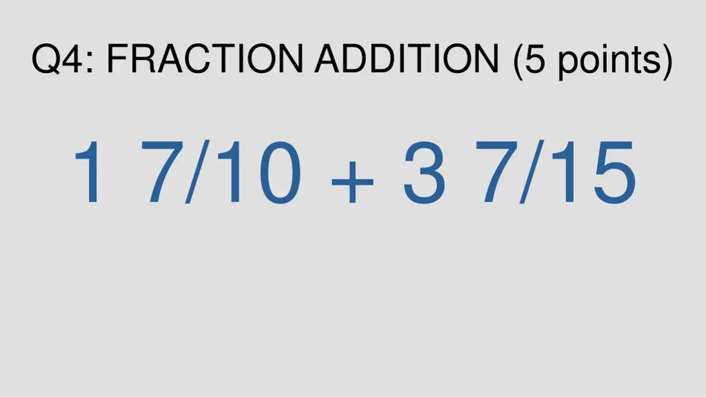 q4 fraction addition 5 points 1 7 10 3 7 15