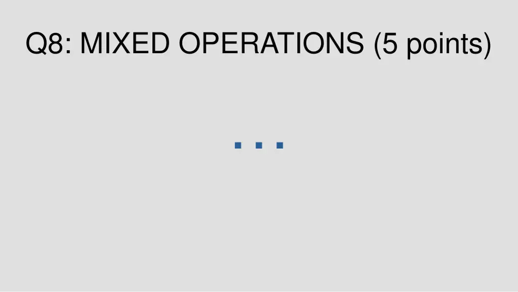 q8 mixed operations 5 points 1