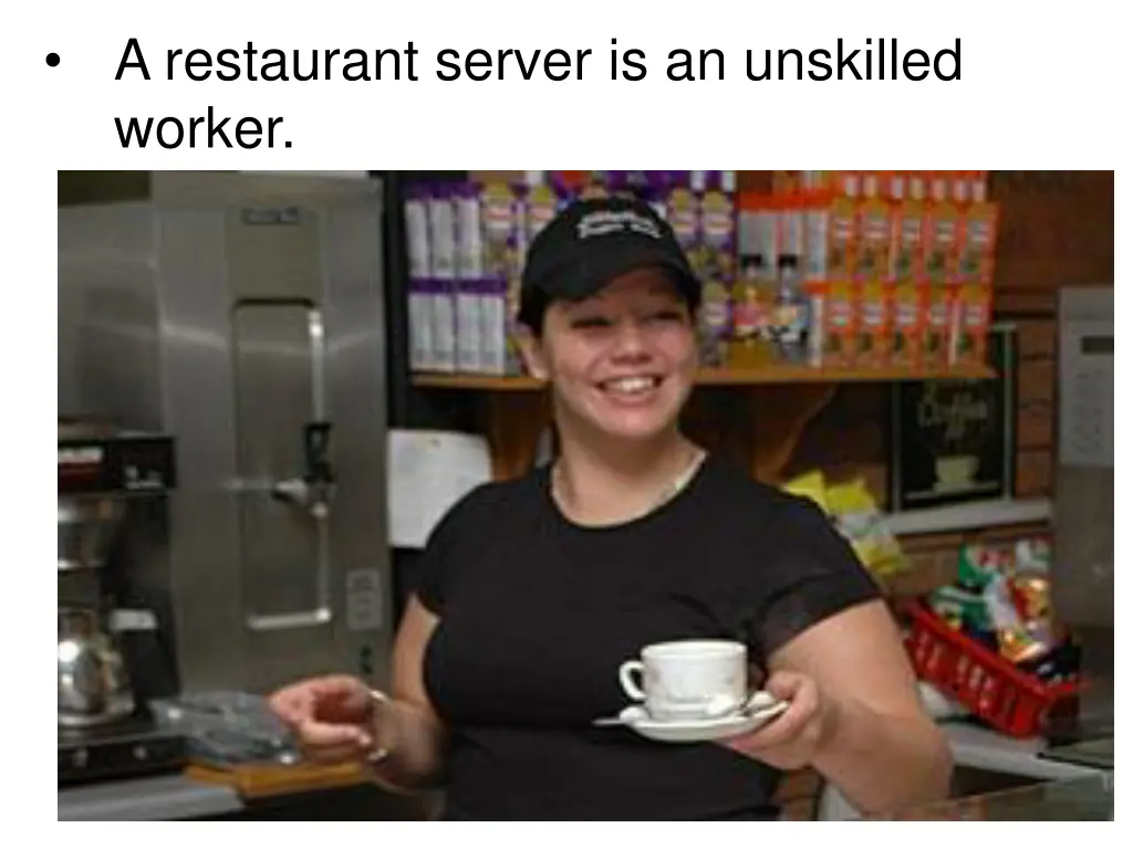 a restaurant server is an unskilled worker