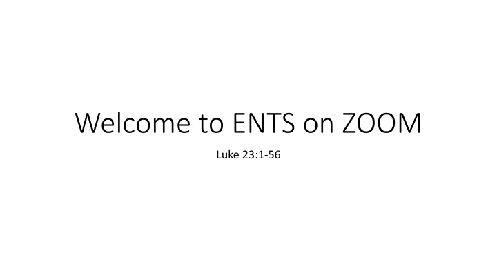 welcome to ents on zoom