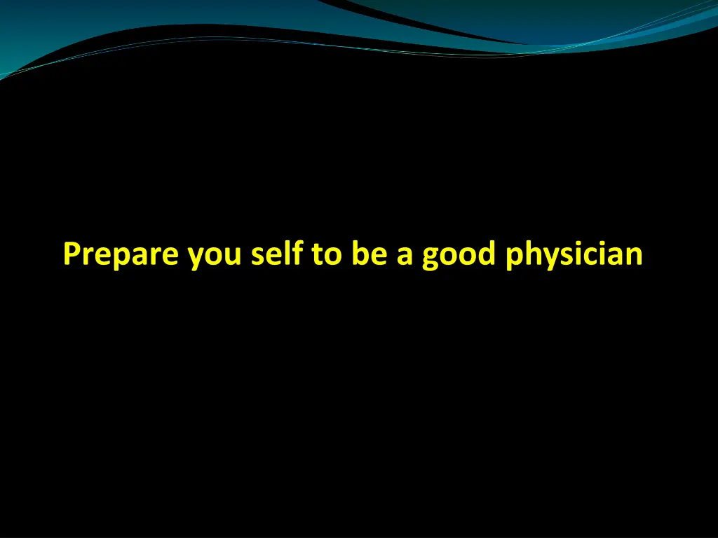 prepare you self to be a good physician