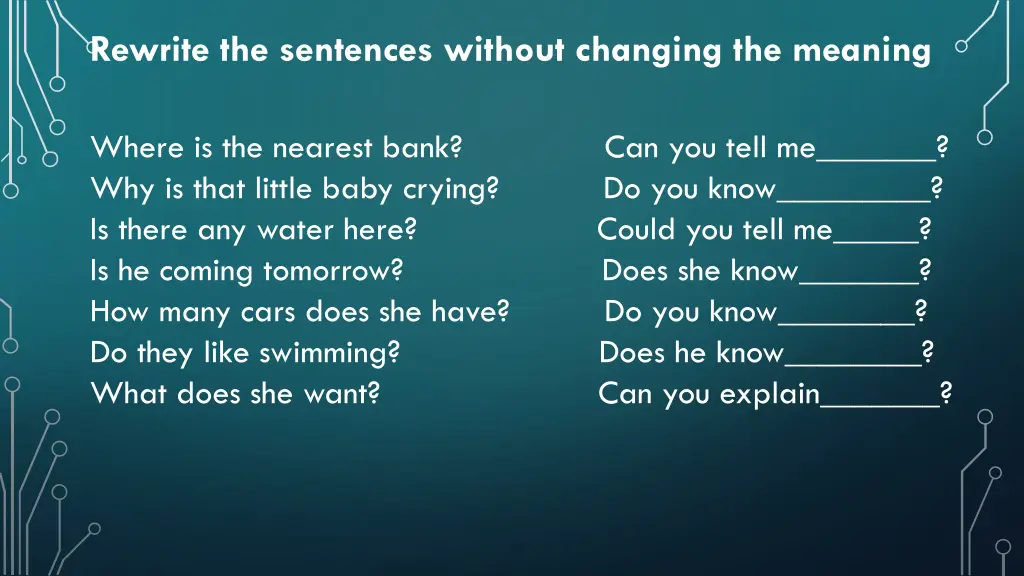 rewrite the sentences without changing the meaning