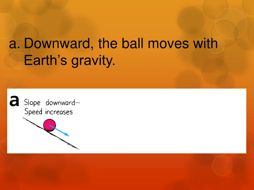 a downward the ball moves with earth s gravity